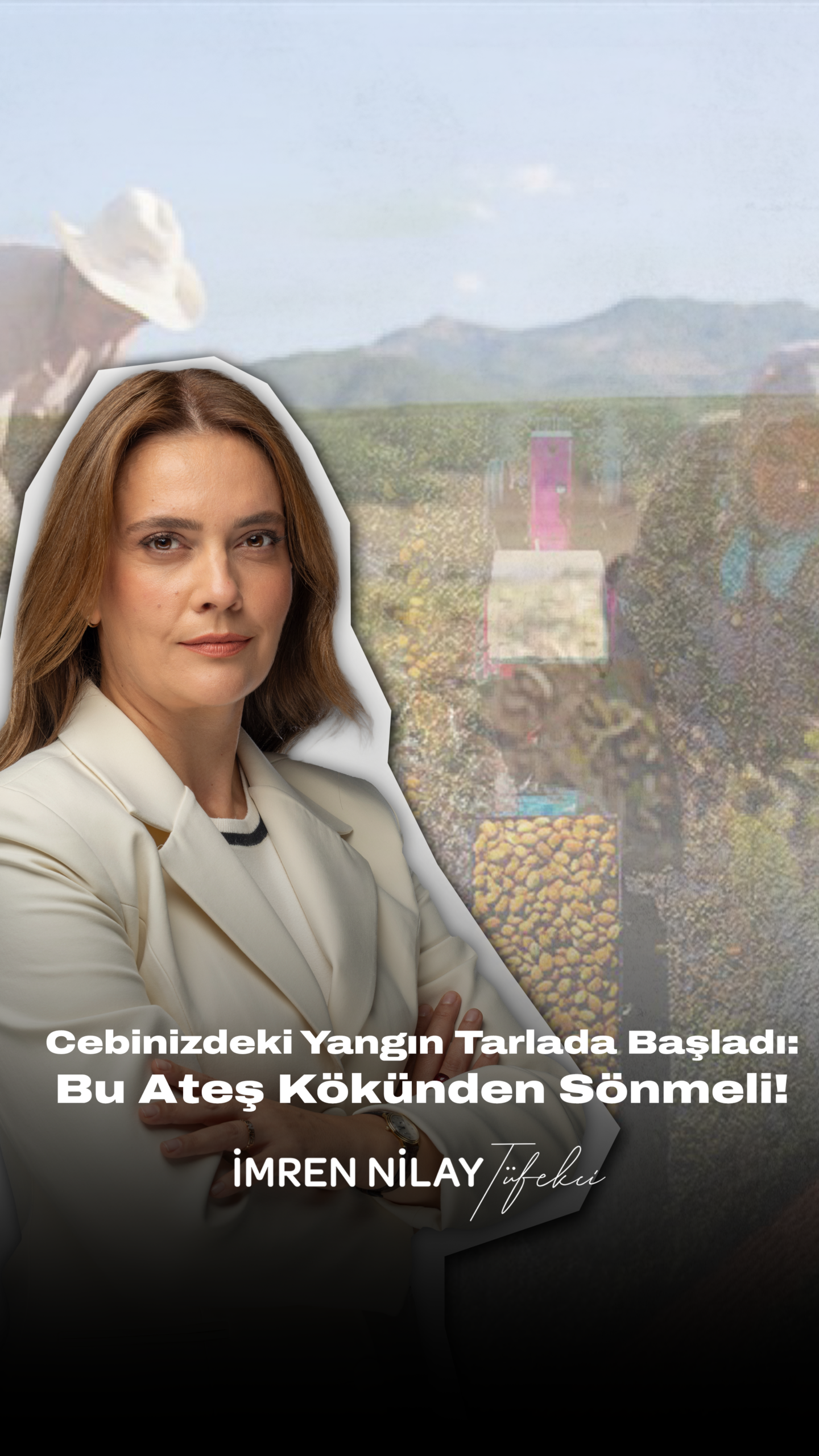 Cebinizdeki Yangın Tarlada Başladı: Bu Ateş Kökünden Sönmeli!